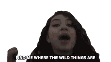 find me where the wild things are alessia cara wild things song in in my world im in the wild