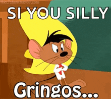 a cartoon mouse is standing in front of a sign that says si you silly gringos
