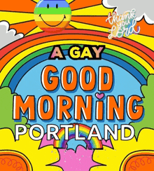 a gay good morning portland sign with a rainbow and a smiley face
