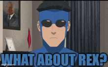 a cartoon of a man in a blue superhero costume with the words what about rex below him