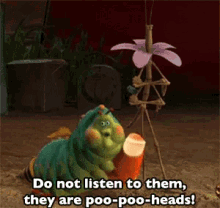 A Bugs Life Do Not Listen To Them GIF - A Bugs Life Do Not Listen To Them They Are Poo Poo Heads GIFs