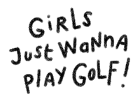 a white background with the words girls just wanna play golf