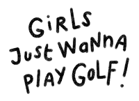 a white background with the words girls just wanna play golf