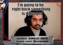 gazrick nomrad druid is going to be right back something damaged