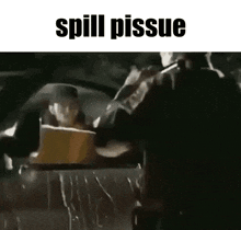 Spill Pissue GIF - Spill Pissue Skill GIFs