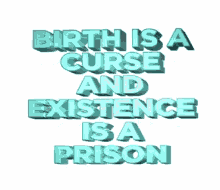 birth is a curse existence is a prison children life end me