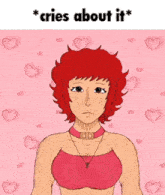 a drawing of a girl with red hair and the words * cries about it * above her