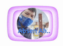 a picture of a man wearing a mask with the words absen ah written in blue