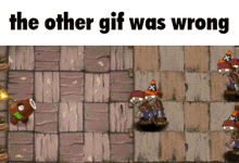a screenshot of a video game with the words the other gif was wrong below it