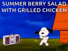 a cartoon of snoopy dancing in front of a boombox with the words summer berry salad with grilled chicken