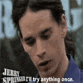 Jerry Springer Try GIF - Jerry Springer Try I'Ll Try Anything Once GIFs