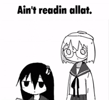a black and white drawing of two girls with the words `` ain 't readin allat '' above them .
