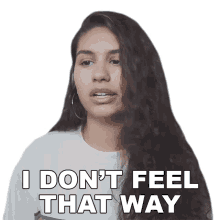 i dont feel that way alessia cara i dont feel the same i dont have those feelings thats not how i feel