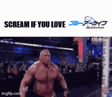 a picture of a wrestler with the words scream if you love on the bottom