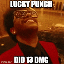 a man wearing sunglasses and a red suit says lucky punch did 13 dmg on his face