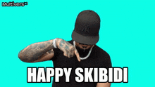 a man wearing a hat and a necklace says " happy skibidi "
