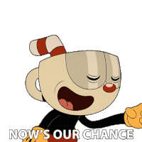 Nows Our Chance Cuphead Sticker - Nows Our Chance Cuphead The Cuphead Show Stickers