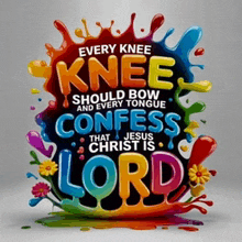 a colorful poster that says " every knee should bow and every tongue confess that jesus christ is lord "
