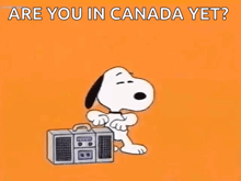 a cartoon of snoopy carrying a boombox with the words are you in canada yet