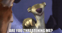 Ice Age Sid GIF - Ice Age Sid Are You Threatening Me GIFs