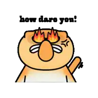 a cartoon cat with flames coming out of its eyes and the words how dare you .