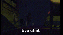 a screenshot of a video game with the words bye chat on the bottom