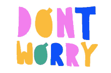 dont worry colorful do not worry animation