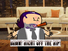 a cartoon of a man with a beard drinking from a bottle with the words damn right off the rip on the bottom