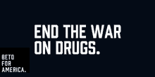 Beto End The War On Drugs GIF - Beto End The War On Drugs For America GIFs
