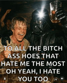 a picture of darth vader and luke skywalker with a caption that says to all the bitch ass hoes that hate me the most