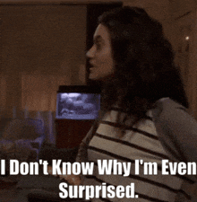 a woman in a striped shirt says " i don t know why i 'm ever surprised "
