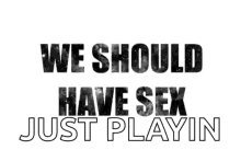 Sex Sexing GIF - Sex Sexing We Should Have Sex GIFs