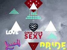 a graphic that says love own your sexy pride and yourself