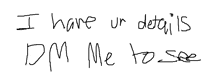i have ur details dm me to see written in black marker
