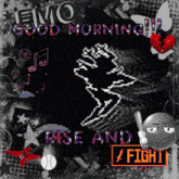 a poster that says " emo good morning rise and fight " on it