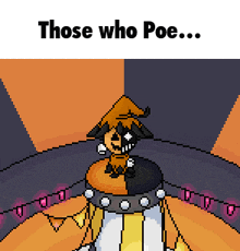 a pixel art drawing of a pumpkin with the words those who poe