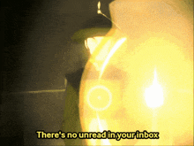 a yellow background with the words " there 's no unread in your inbox "