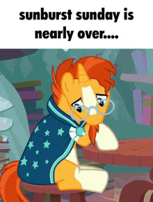 a cartoon pony with glasses and a cape sitting at a table with the words sunburst sunday is nearly over