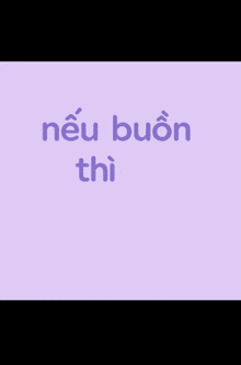 a purple background with the words neu buon thi cu om em nhe written on it