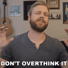 Don'T Overthink It Grady Smith GIF - Don'T Overthink It Grady Smith Don'T Think About It Too Much GIFs