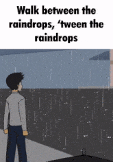 a cartoon of a man walking in the rain with the caption walk between the raindrops ' tween the raindrops