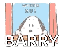 a cartoon of snoopy looking out a window with the words `` where ru ? barry '' .
