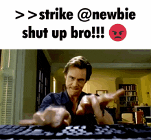 a man is typing on a keyboard with the words strike @newbie shut up bro written above him