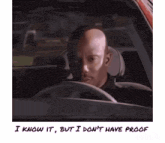 a man in a car with the words i know it but i don t have proof below him