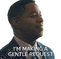 a man in a suit and tie is saying i 'm making a gentle request
