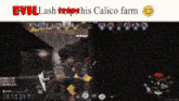 a screenshot of a video game with the words evillash stops his calico farm on the top