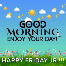 a poster that says good morning enjoy your day and happy friday jr.