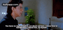You Have No Right To Talk To Me About Our Son. I Know How Tohandle Him. I Raised Him, By Myself..Gif GIF - You Have No Right To Talk To Me About Our Son. I Know How Tohandle Him. I Raised Him By Myself. Kank GIFs
