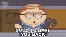 Good To Have You Back Eric Cartman GIF - Good To Have You Back Eric Cartman South Park GIFs