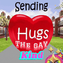 a red heart with the words sending hugs the gay kind written on it